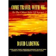 Come Travel With Me to the Other Side of Sunset by Ladewig, David, 9781552122433
