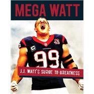 Mega Watt J.J. Watt's Surge to Greatness by Rieken, Kristie, 9781629372433