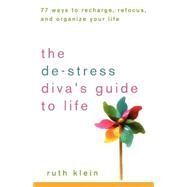 The De-stress Divas Guide to Life: 77 Ways to Recharge, Refocus, and Organize Your Life by Klein, Ruth, 9781630262433
