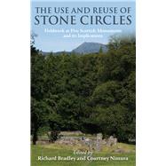 The Use and Reuse of Stone Circles by Bradley, Richard; Nimura, Courtney, 9781785702433