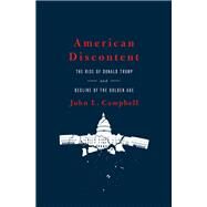 American Discontent The Rise of Donald Trump and Decline of the Golden Age by Campbell, John L., 9780190872434