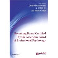Becoming Board Certified by the American Board of Professional Psychology by Maguth Nezu, Christine; Finch, Jr., A.J; Simon, Norma P., 9780195372434
