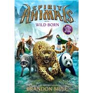 Wild Born (Spirit Animals, Book 1) by Mull, Brandon, 9780545522434