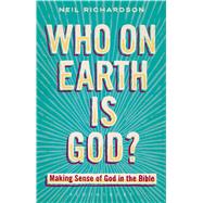 Who on Earth is God? Making Sense of God in the Bible by Richardson, Neil, 9780567472434