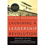 Launching a Leadership Revolution: Mastering the Five Levels of Influence by Brady, Chris; Woodward, Orrin, 9780578432434