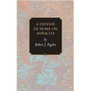 A Defense Of Hume On Miracles by Fogelin, Robert J., 9780691122434
