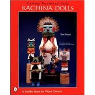 Carving Traditional Style Kachina Dolls by Moore, Tom; Higgins, Molly; Higgins, Molly, 9780764312434