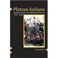 Plateau Indians and the Quest for Spiritual Power, 1700-1850 by Cebula, Larry, 9780803222434