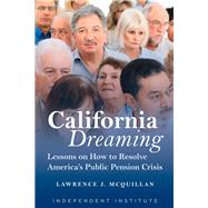 California Dreaming Lessons on How to Resolve America's Public Pension Crisis by McQuillan, Lawrence J., 9781598132434