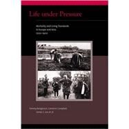 Life under Pressure Mortality and Living Standards in Europe and Asia, 1700-1900 by Bengtsson, Tommy; Campbell, Cameron; Lee, James Z., 9780262512435