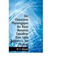 Des Characteres Physiologiques Des Races Humaines Consideres Dans Leurs Rapports a Vec L'histoire by Edwards, W. f., 9780554972435