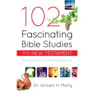 102 Fascinating Bible Studies on the New Testament by Marty, William H., 9780764232435