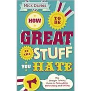How to Be Great at The Stuff You Hate The Straight-Talking Guide to Networking, Persuading and Selling by Davies, Nick, 9780857082435