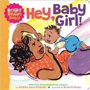 Hey, Baby Girl! by Pinkney, Andrea; Pinkney, Brian, 9781338672435