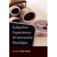 Subjective Experiences of Interactive Nostalgia by Lizardi, Ryan, 9781433162435