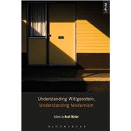 Understanding Wittgenstein, Understanding Modernism by Matar, Anat; Mattison, Laci; Ardoin, Paul; Gontarski, S. E., 9781501302435