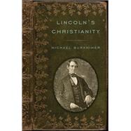 Lincoln's Christianity by Burkhimer, Michael, 9781594162435