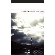 Late Poems by Kinsella, Thomas, 9781847772435