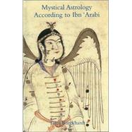 Mystical Astrology According to Ibn 'Arabi by Burckhardt, Titus; Critchlow, Keith; Rauf, Bulent, 9781887752435