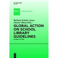 Global Action on School Library Guidelines by Schultz-jones, Barbara A.; Oberg, Dianne, 9783110362435