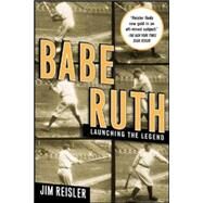 Babe Ruth Launching the Legend by Reisler, Jim, 9780071432436
