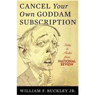 Cancel Your Own Goddam Subscription Notes and Asides from National Review by Buckley Jr., William F., 9780465002436
