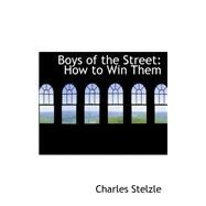 Boys of the Street : How to Win Them by Stelzle, Charles, 9780559222436