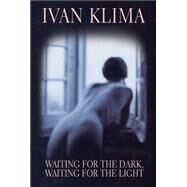 Waiting for the Dark, Waiting for the Light A Novel by Klma, Ivan; Wilson, Paul, 9780802142436