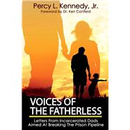 Voices of the Fatherless Letters from incarcerated dads aimed at breaking the prison pipeline by Kennedy, Percy; Canfield, Ken; Tezeno, Diane; Jaye, Sarni, 9781098302436