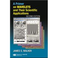 A Primer on Wavelets and Their Scientific Applications, Second Edition by Walker,James S., 9781138442436