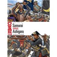 Samurai Versus Ashigaru by Turnbull, Stephen; Shumate, Johnny, 9781472832436