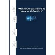 Manual Del Enfermero De Vuelo En Helicptero by Garca, Juan Carlos Snchez; Noguera, Antonio Garca; Blanque, Raquel Rodrguez; Alonso, Monserrat Fernndez, 9781523312436