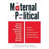 The Maternal Is Political Women Writers at the Intersection of Motherhood and Social Change by MacDonald Strong, Shari; Rowe-Finkbeiner, Kristin, 9781580052436