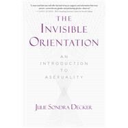 The Invisible Orientation by Decker, Julie Sondra, 9781634502436