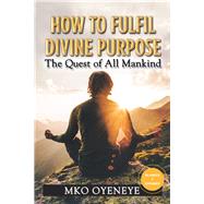 How to Fulfil Divine Purpose by Oyeneye, Mko, 9781796042436