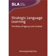 Strategic Language Learning The Roles of Agency and Context by Gao, Xuesong, 9781847692436