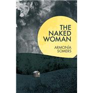 The Naked Woman by Somers, Armona; Maude, Kit; Goycochea, Elena Chavez (AFT), 9781936932436