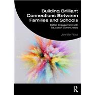 Building Brilliant Connections Between Families and Schools by Jennifer Ross, 9781000962437