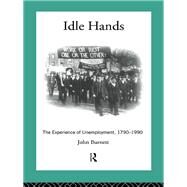 Idle Hands: The Experience of Unemployment, 1790-1990 by Burnett,Proffessor John, 9781138432437