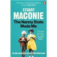The Nanny State Made Me A Story of Britain and How to Save it by Maconie, Stuart, 9781529102437