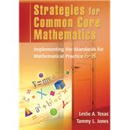 Strategies for the Common Core Mathematics: Implementing the Standards for Mathematical Practice, 6-8 by Texas, Leslie A.; Jones, Tammy L., 9781596672437