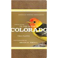 American Birding Association Field Guide to the Birds of Colorado by Floyd, Ted; Small, Brian E., 9781935622437