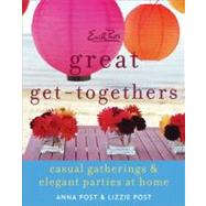 Emily Post's Great Get-Togethers : Casual Gatherings and Elegant Parties at Home by Post, Anna; Post, Lizzie, 9780061992438