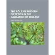 The Rle of Modern Dietetics in the Causation of Disease by Wallace, James Sim, 9780217102438