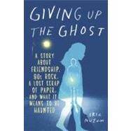 Giving Up the Ghost A Story About Friendship, 80s Rock, a Lost Scrap of Paper, and What It Means to Be Haunted by NUZUM, ERIC, 9780385342438