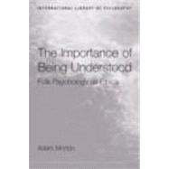 The Importance of Being Understood: Folk Psychology as Ethics by Morton,Adam, 9780415272438