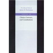 Choice, Contract, and Constitutions by Buchanan, James M., 9780865972438
