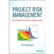 Project Risk Management Essential Methods for Project Teams and Decision Makers by Raydugin, Yuri, 9781118482438