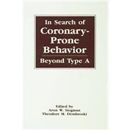 In Search of Coronary-prone Behavior: Beyond Type A by Siegman,Aron Wolfe, 9781138972438