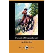 Prescott of Saskatchewan by Bindloss, Harold; Dunton, W. Herbert, 9781409922438